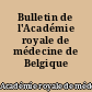 Bulletin de l'Académie royale de médecine de Belgique