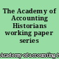 The Academy of Accounting Historians working paper series