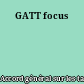 GATT focus