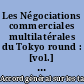 Les Négociations commerciales multilatérales du Tokyo round : [vol.] II : rapport additionnel du Directeur général du GATT.