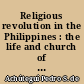 Religious revolution in the Philippines : the life and church of Gregorio Aglipay, 1860-1960 : 1 : from Aglipay's birth to his death, 1860-1940