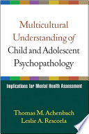 Multicultural understanding of child and adolescent psychopathology : implications for mental health assessment