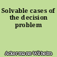 Solvable cases of the decision problem