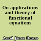 On applications and theory of functional equations