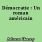 Démocratie : Un roman américain