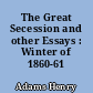 The Great Secession and other Essays : Winter of 1860-61
