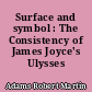 Surface and symbol : The Consistency of James Joyce's Ulysses