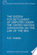 The system for settlement of disputes under the United Nations convention on the law of the sea : a drafting history and a commentary