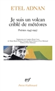 Je suis un volcan criblé de météores : poésies 1947-1997 : édition d'Yves Michaud