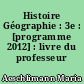 Histoire Géographie : 3e : [programme 2012] : livre du professeur