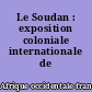 Le Soudan : exposition coloniale internationale de 1931