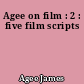 Agee on film : 2 : five film scripts
