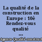 La qualité de la construction en Europe : 10è Rendez-vous qualité construction [19 juin 2008]