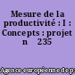 Mesure de la productivité : I : Concepts : projet n ̊235