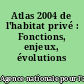 Atlas 2004 de l'habitat privé : Fonctions, enjeux, évolutions