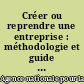 Créer ou reprendre une entreprise : méthodologie et guide pratique : édition 2002