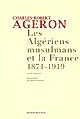 Les Algériens musulmans et la France, 1871-1919