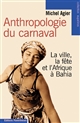 Anthropologie du carnaval : la ville, la fête et l'Afrique à Bahia