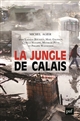 La jungle de Calais : les migrants, la frontière et le camp