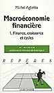 Macroéconomie financière : 1 : Finance, croissance et cycles