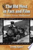 The Old West in fact and film : history versus Hollywood