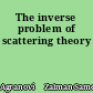The inverse problem of scattering theory