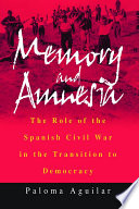 Memory and amnesia : The role of the Spanish Civil War in the Transition to Democracy