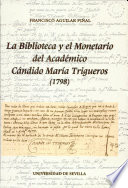 La Biblioteca y el Monetario del Academico Candido Maria Trigueros : (1798)