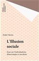 L'Illusion sociale : Essai sur l'individualisme démocratique et son destin