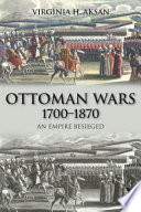 The Ottoman Wars 1700-1870 : an empire besieged