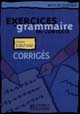 Exercices de grammaire en contexte : corrigés : Niveau débutant