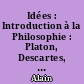 Idées : Introduction à la Philosophie : Platon, Descartes, Hegel, Auguste Comte