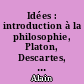 Idées : introduction à la philosophie, Platon, Descartes, Hegel, Comte