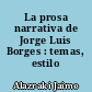 La prosa narrativa de Jorge Luis Borges : temas, estilo
