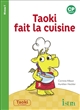 Taoki fait la cuisine : niveau de lecture 1 : CP, cycle 2