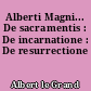 Alberti Magni... De sacramentis : De incarnatione : De resurrectione