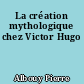 La création mythologique chez Victor Hugo