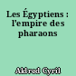 Les Égyptiens : l'empire des pharaons