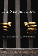 The new Jim Crow : mass incarceration in the age of colorblindness