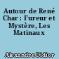 Autour de René Char : Fureur et Mystère, Les Matinaux
