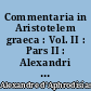 Commentaria in Aristotelem graeca : Vol. II : Pars II : Alexandri Aphrodisiensis in Aristotelis Topicorum libros octo commentaria