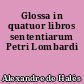 Glossa in quatuor libros sententiarum Petri Lombardi