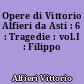 Opere di Vittorio Alfieri da Asti : 6 : Tragedie : vol.I : Filippo