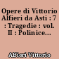 Opere di Vittorio Alfieri da Asti : 7 : Tragedie : vol. II : Polinice...