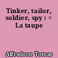 Tinker, tailor, soldier, spy : = La taupe