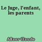 Le Juge, l'enfant, les parents