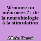 Mémoire ou mémoires ? : de la neurobiologie à la stimulation