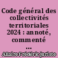 Code général des collectivités territoriales 2024 : annoté, commenté en ligne