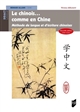 Le chinois... comme en Chine : méthode de langue et d'écriture chinoises