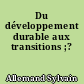 Du développement durable aux transitions ;?
